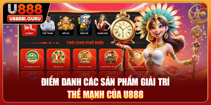 Điểm danh các sản phẩm giải trí thế mạnh của U888 
