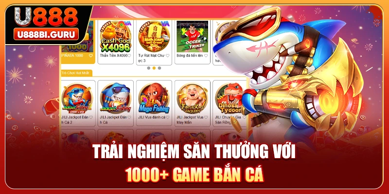 Trải nghiệm săn thưởng với 1000+ game bắn cá 