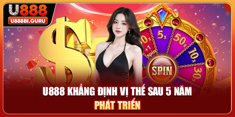 U888 khẳng định vị thế sau 5 năm phát triển 
